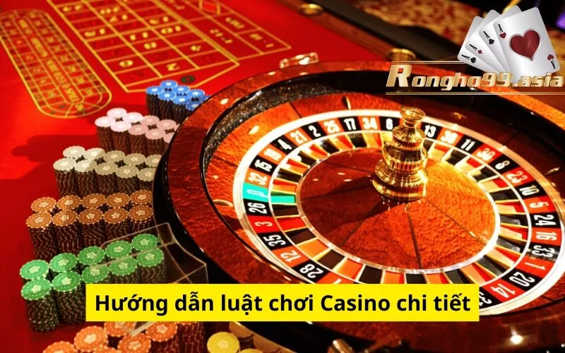 Hướng dẫn luật chơi Casino chi tiết