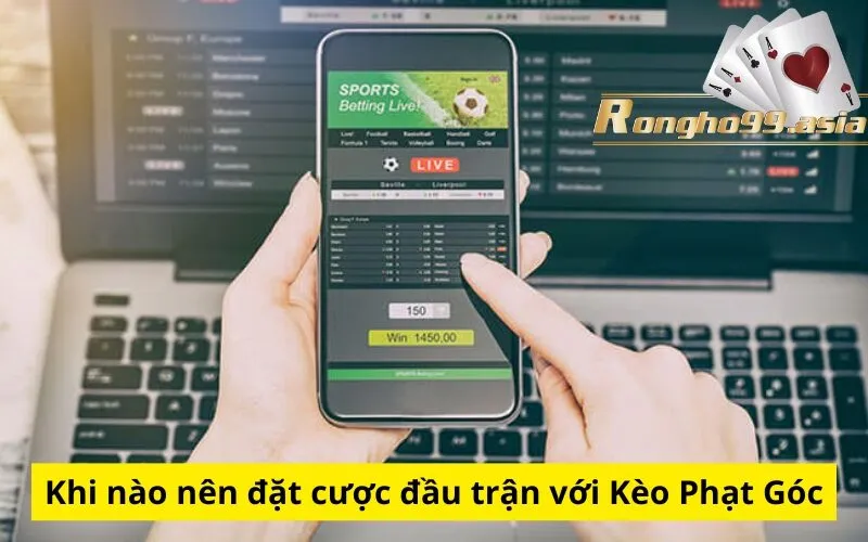 Khi nào nên đặt cược đầu trận với Kèo Phạt Góc