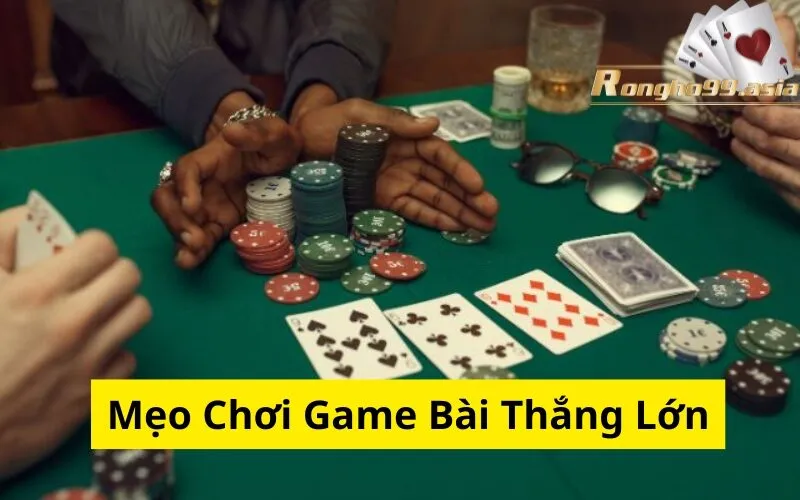 Mẹo Chơi Game Bài Thắng Lớn