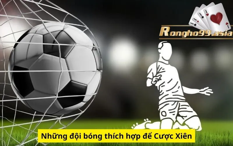 Những đội bóng thích hợp để Cược Xiên an toàn