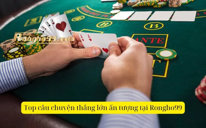 Top câu chuyện thắng lớn ấn tượng tại Rongho99